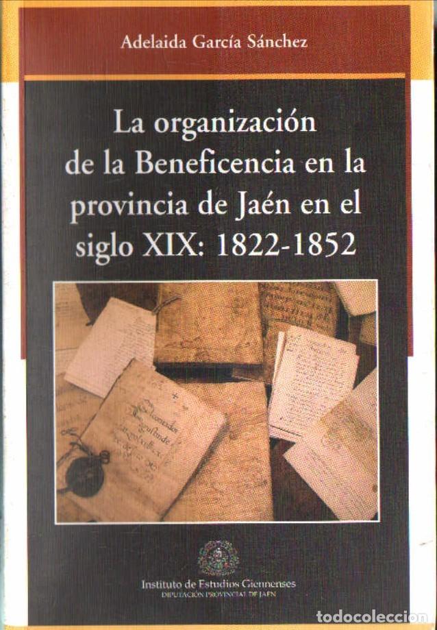 Libros de segunda mano: LA ORGANIZACI&Oacute;N DE LA BENEFICIENCIA EN LA PROVINCIA DE JA&Eacute;N EN EL SIGLO XIX: 1822-1852. A-LJA-179