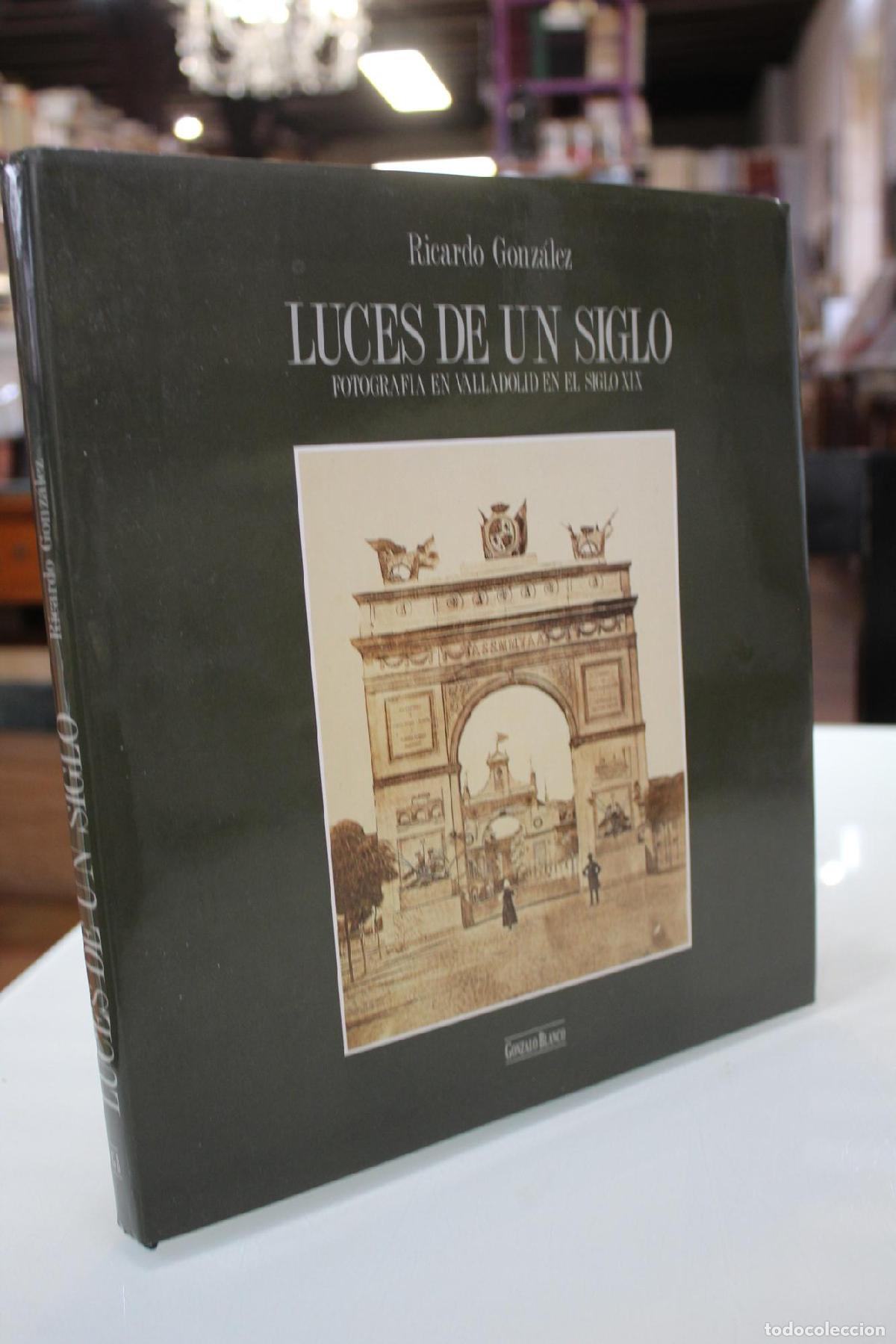 Libros de segunda mano: Luces de un siglo. Fotograf&iacute;a en Valladolid en el Siglo XIX. - Gonz&aacute;lez, Ricardo.