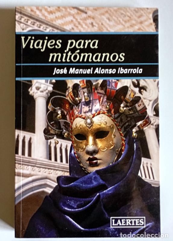 Libros de segunda mano: VIAJES PARA MITOMANOS - JOSE MANUEL ALONSO IBARROLA - FIRMADO POR EL AUTOR