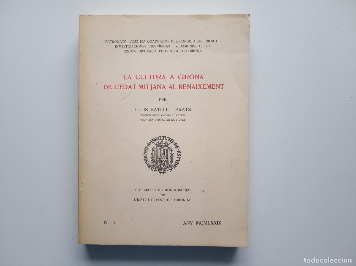 Libros de segunda mano: LLUIS BATLLE. LA CULTURA A GIRONA DE L &acute;EDAT MITJANA AL RENAIXEMENT. 1979. PRIMERA EDICI&Oacute;.