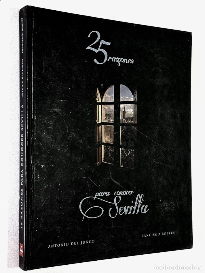 Libros de segunda mano: 25 RAZONES PARA CONOCER SEVILLA - DEL JUNCO, Antonio - ROBES, Francisco