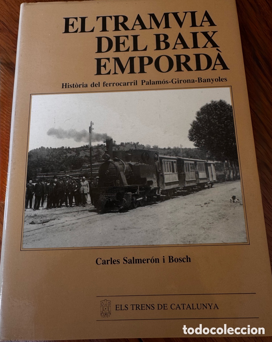 Libros de segunda mano: El Tramvia del Baix Empord&agrave;: historia del ferrocarril Palam&oacute;s-Girona-Banyoles