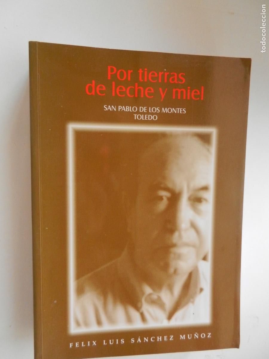 Libros de segunda mano: POR TIERRAS DE LECHE Y MIEL , SAN PABLO DE LOS MONTES -TOLEDO - FELIX LUIS SANCHEZ MU&Ntilde;OZ - 2007