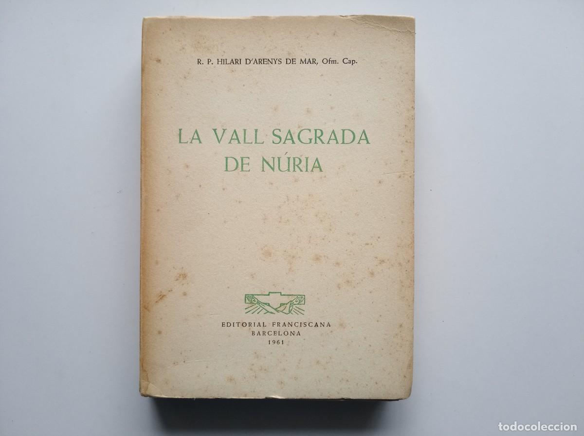 Libros de segunda mano: HILARI D &acute;ARENYS DE MAR. LA VALL SAGRADA DE NURIA. 1961. IL.LUSTRAT. PRIMERA EDICI&Oacute;.