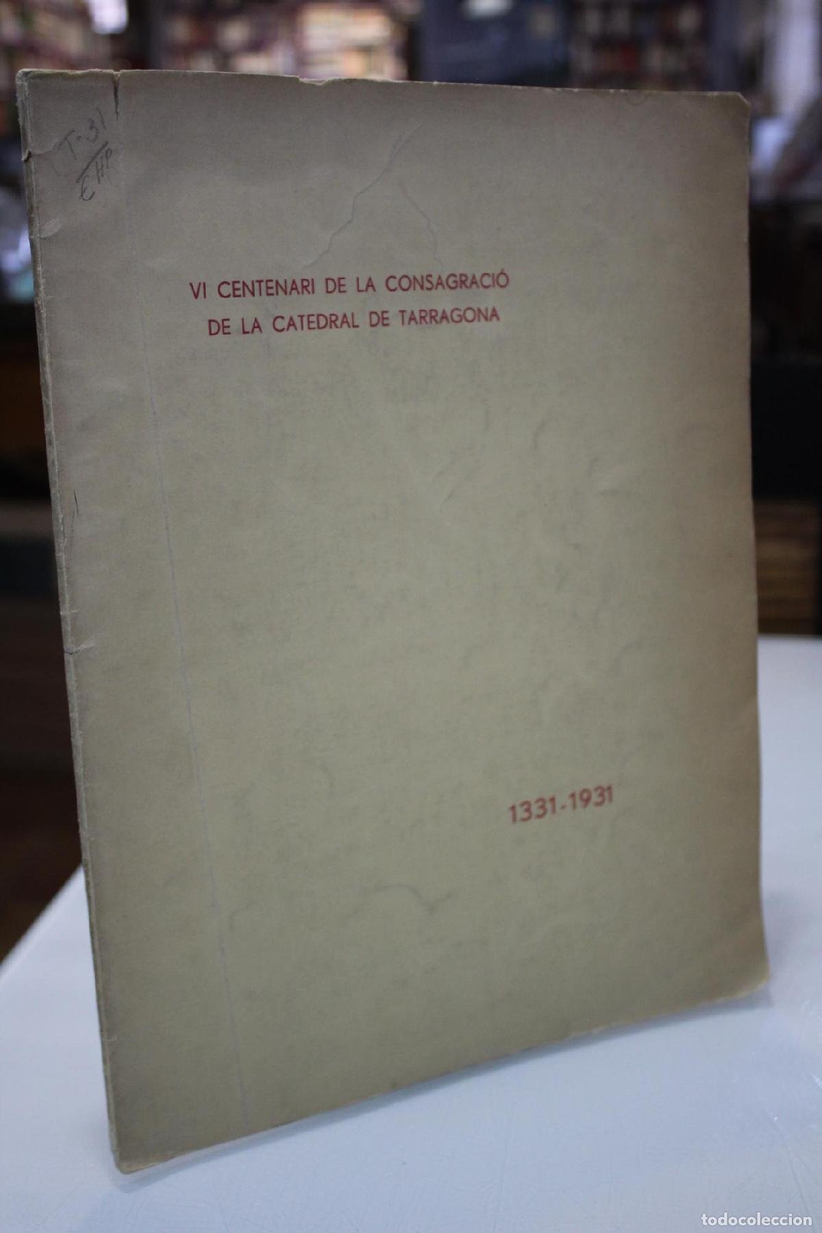 Libros de segunda mano: VI Centenari de la Consagraci&oacute; de la Catedral de Tarragona. 1331-1931. -