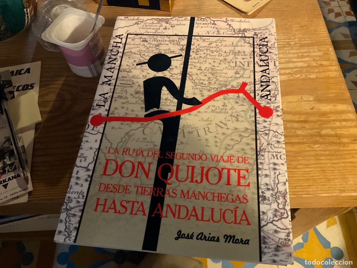 Libros de segunda mano: La ruta del segundo viaje de Don Quijote desde tierras manchegas a Andaluc&iacute;a Jos&eacute; Arias Mora dedicad