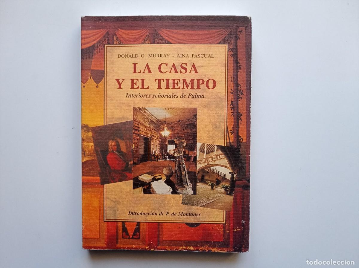 Libros de segunda mano: DONALD G. MURRAY. LACASA Y EL TIEMPO. INTERIORES SE&Ntilde;ORIALES DE PALMA. 1999. MUY ILUSTRADO