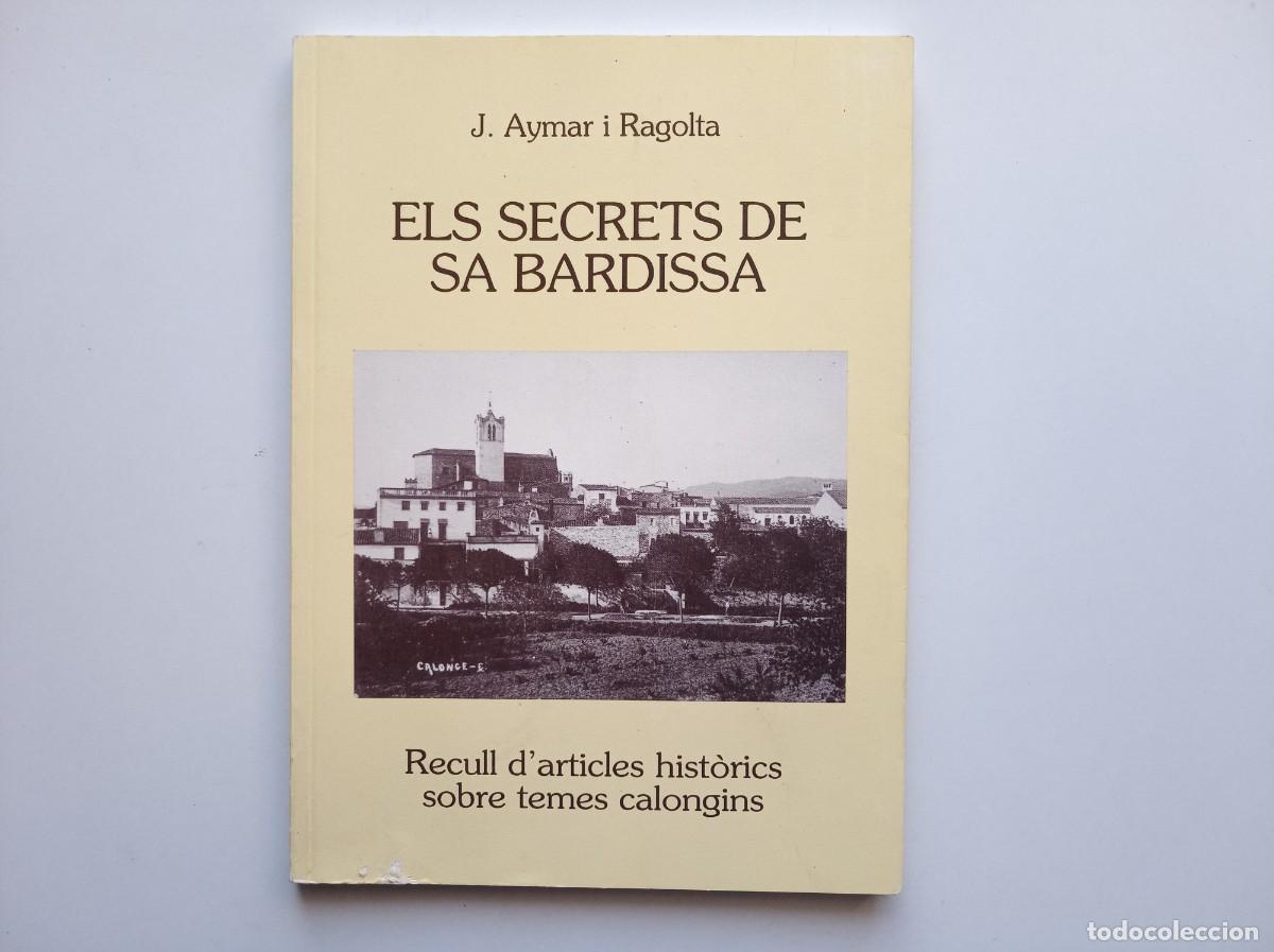 Libros de segunda mano: AYMAR I RAGOLTA. ELS SECRETS DE SA BARDISSA. RECULL D &acute;ARTICLES HIST&Ograve;RICS. 1995. IL.LUSTRAT.