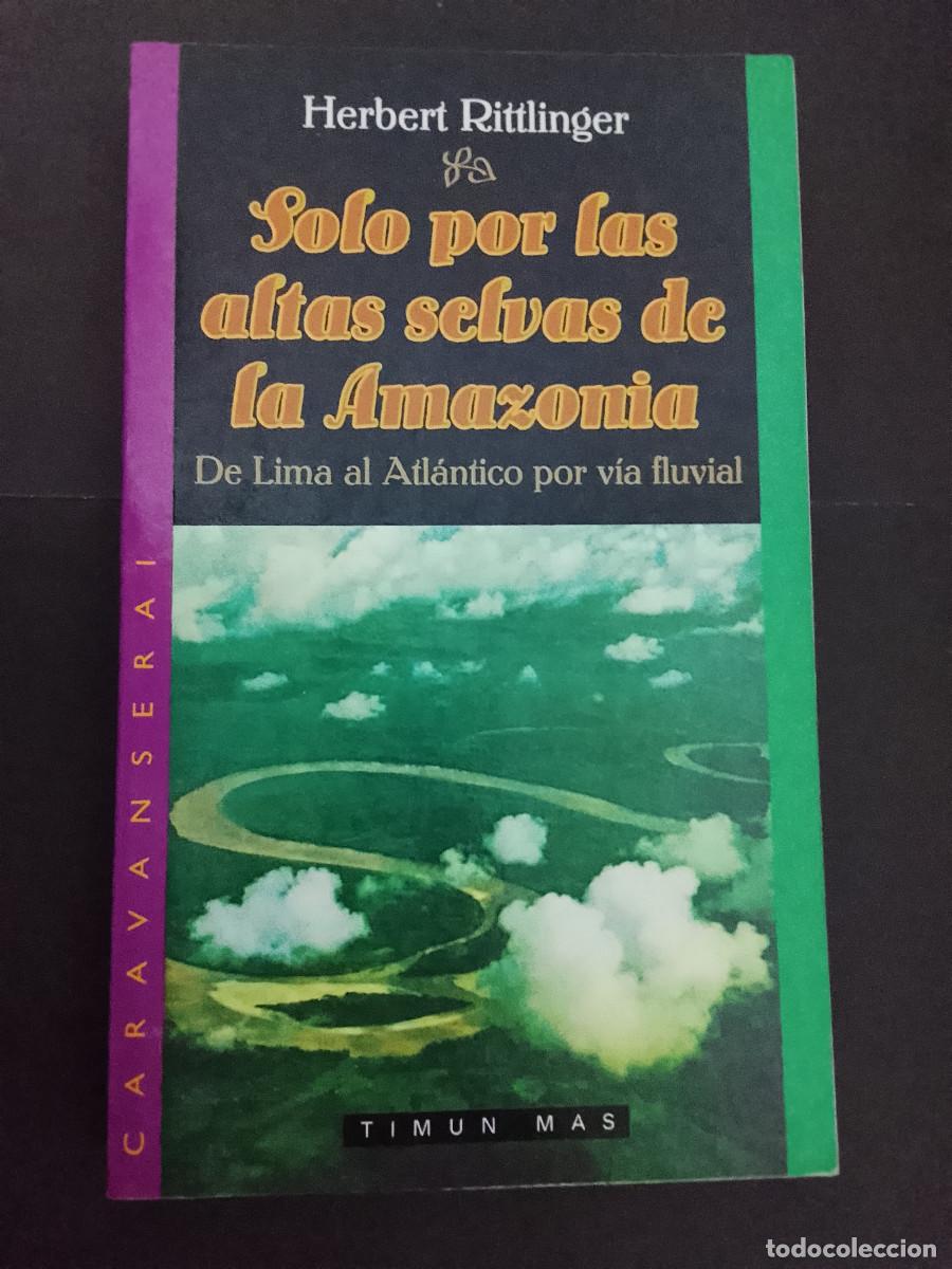 Libros de segunda mano: Herbert Rittlinger: Solo por las altas selvas de la Amazon&iacute;a. De Lima al Atl&aacute;ntico por la v&iacute;a fluvia