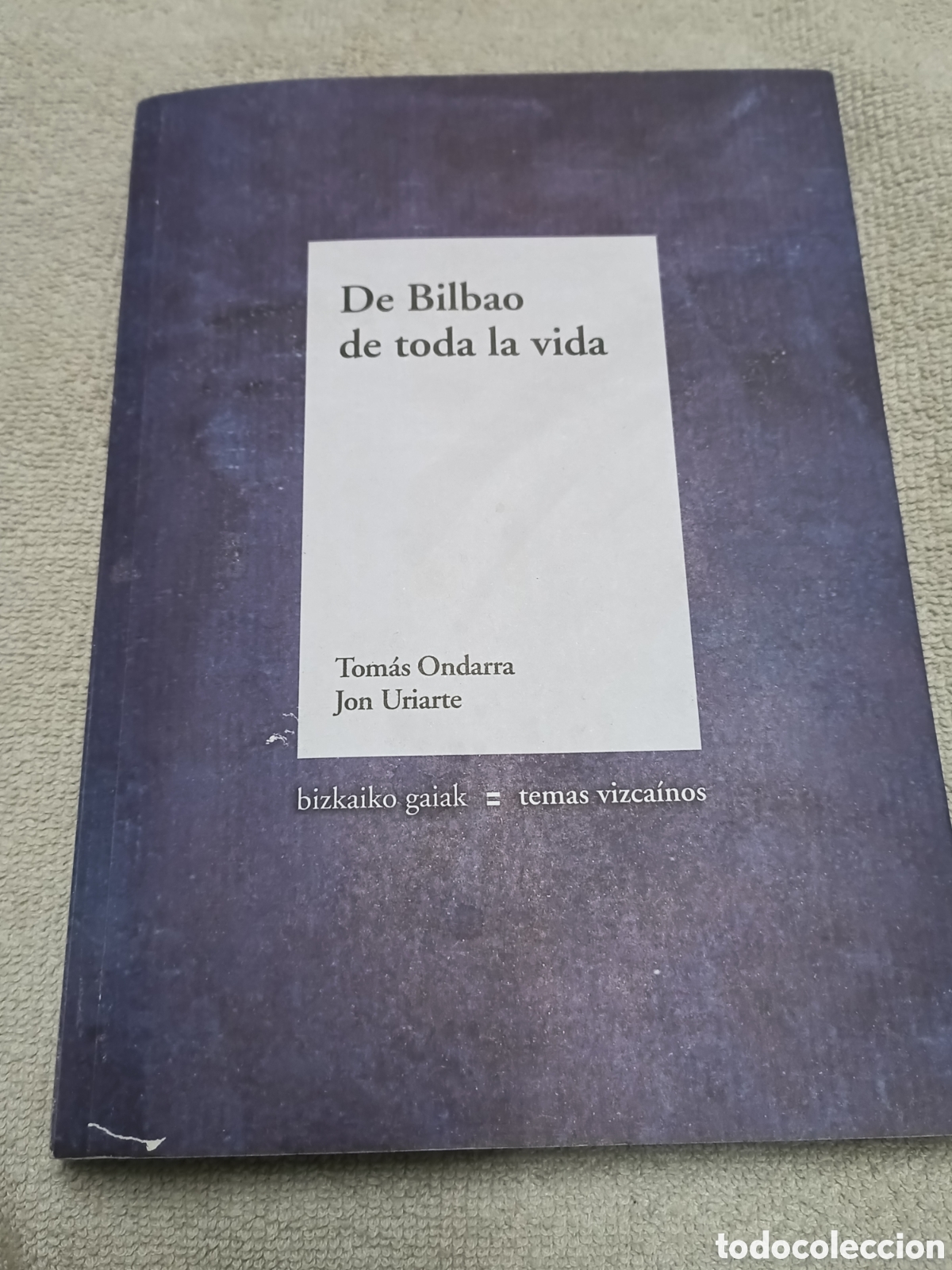 Libros de segunda mano: LIBRO DE BILBAO DE TODA LA VIDA (Tomas Ondarra y Jon Uriarte) - A&Ntilde;O 2011 - BUEN ESTADO