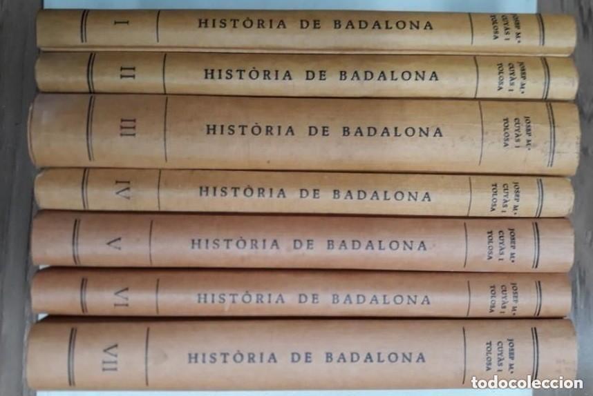 Libros de segunda mano: HIST&Ograve;RIA DE BADALONA 7 VOLUMS - JOSEP MARIA CUY&Agrave;S I TOLOSA -LEER DETALLES -EN CATALAN