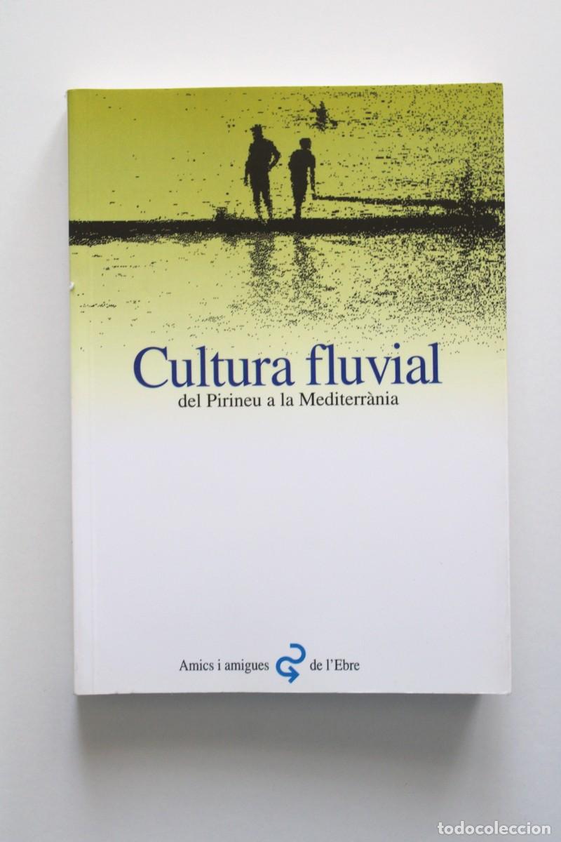 Libros de segunda mano: Cultura fluvial del Pirineu a la Mediterr&agrave;nia - Amics i amigues de l'Ebre Actes de les jornades 1994