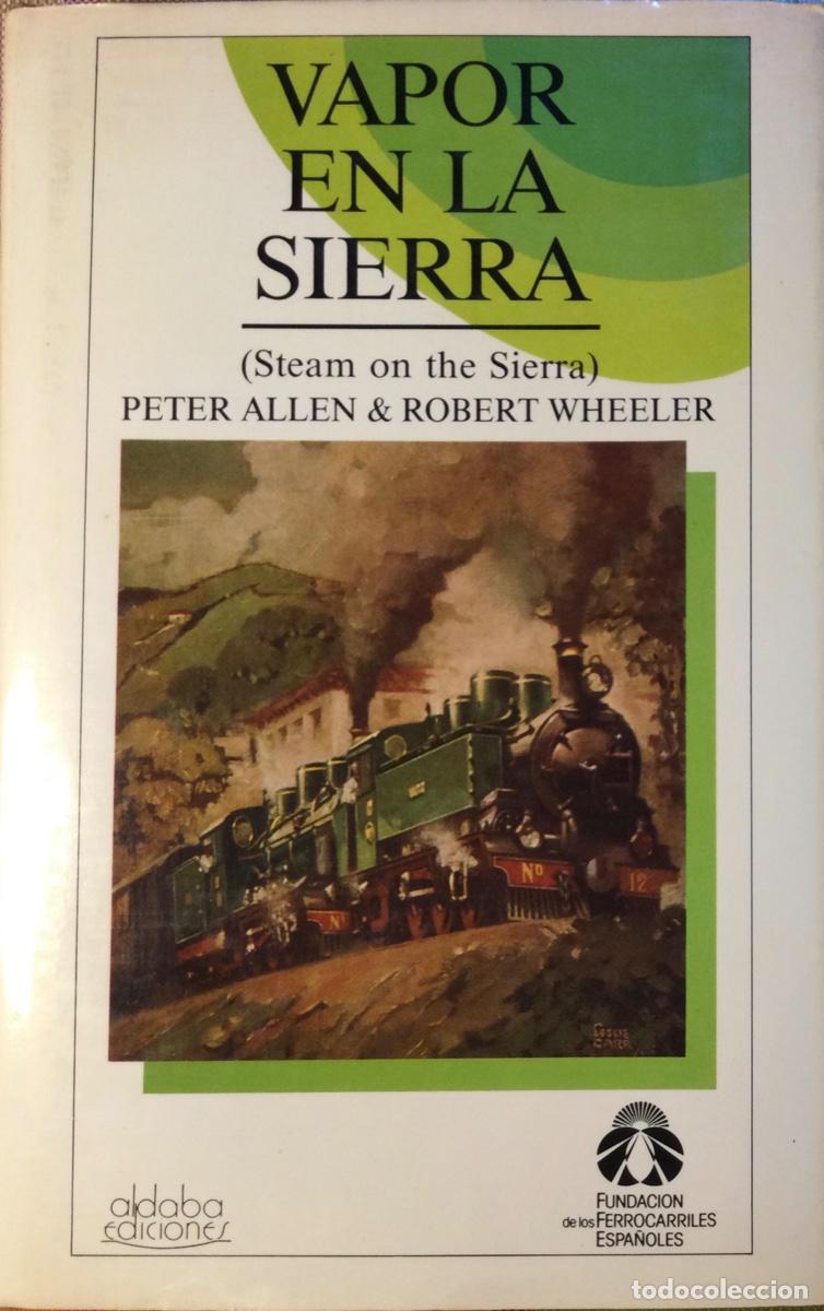 Libros de segunda mano: VAPOR EN LA SIERRA FERROCARRILES DE V&Iacute;A ESTRECHA EN ESPA&Ntilde;A Y PORTUGAL