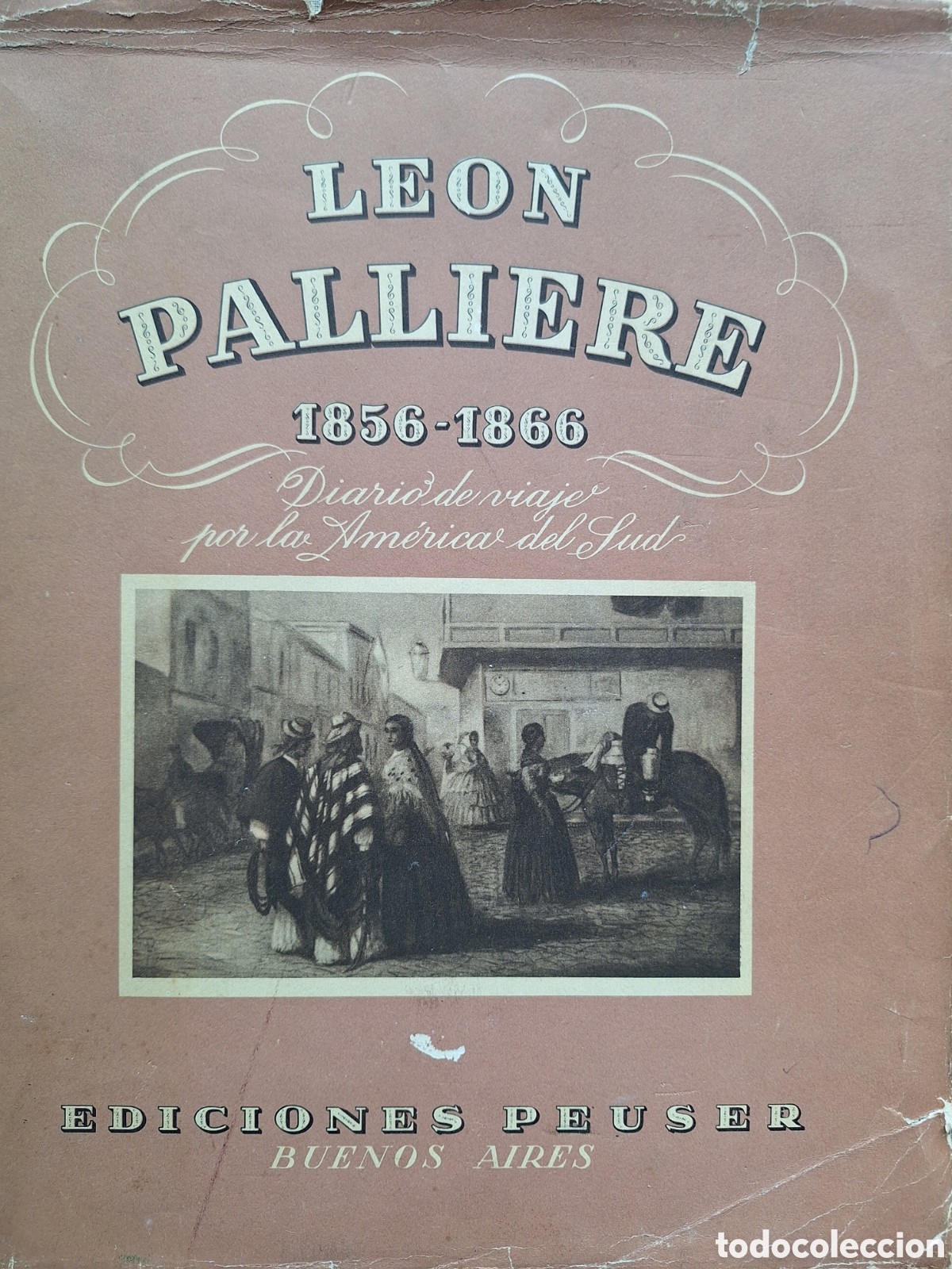 Libros de segunda mano: LEON PALLIERE 1856-1866 DIARIO DE VIAJE POR LA AMERICA DEL SUD 1945