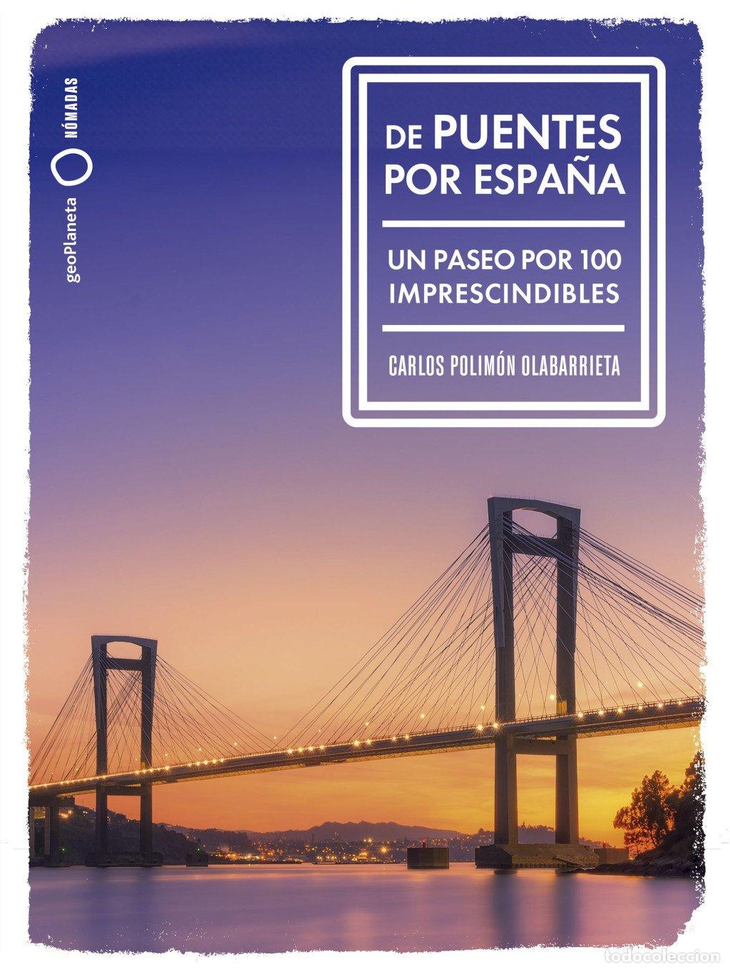 Libri di seconda mano: De Puentes por Espa&ntilde;a: Un Paseo por 100 Imprescindibles - Carlos Polim&oacute;n Olabarrieta - Geoplaneta -
