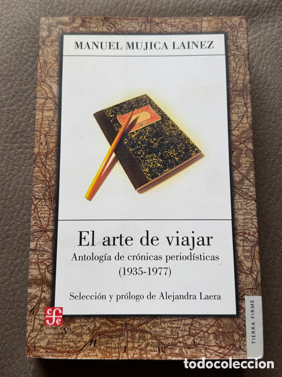 Second hand books: El arte de viajar. Antolog&iacute;a de cr&oacute;nicas period&iacute;sticas (1935-1977) Manuel Mujica Lainez 1&ordm; Edici&oacute;n
