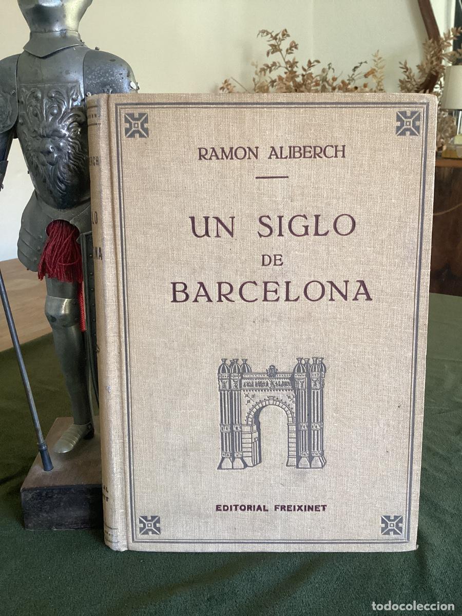 Second hand books: ALIBERCH, Ramon - UN SIGLO DE BARCELONA - Barcelona . FREIXINET.