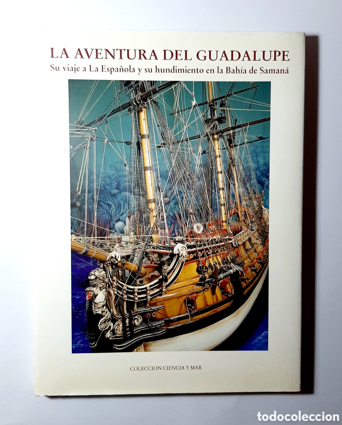 Livres d'occasion: LA AVENTURA DEL GUADALUPE. SU VIAJE A LA ESPA&Ntilde;OLA Y SU HUNDIMIENTO. BORRELL. LUNWERG 1997. RARO.