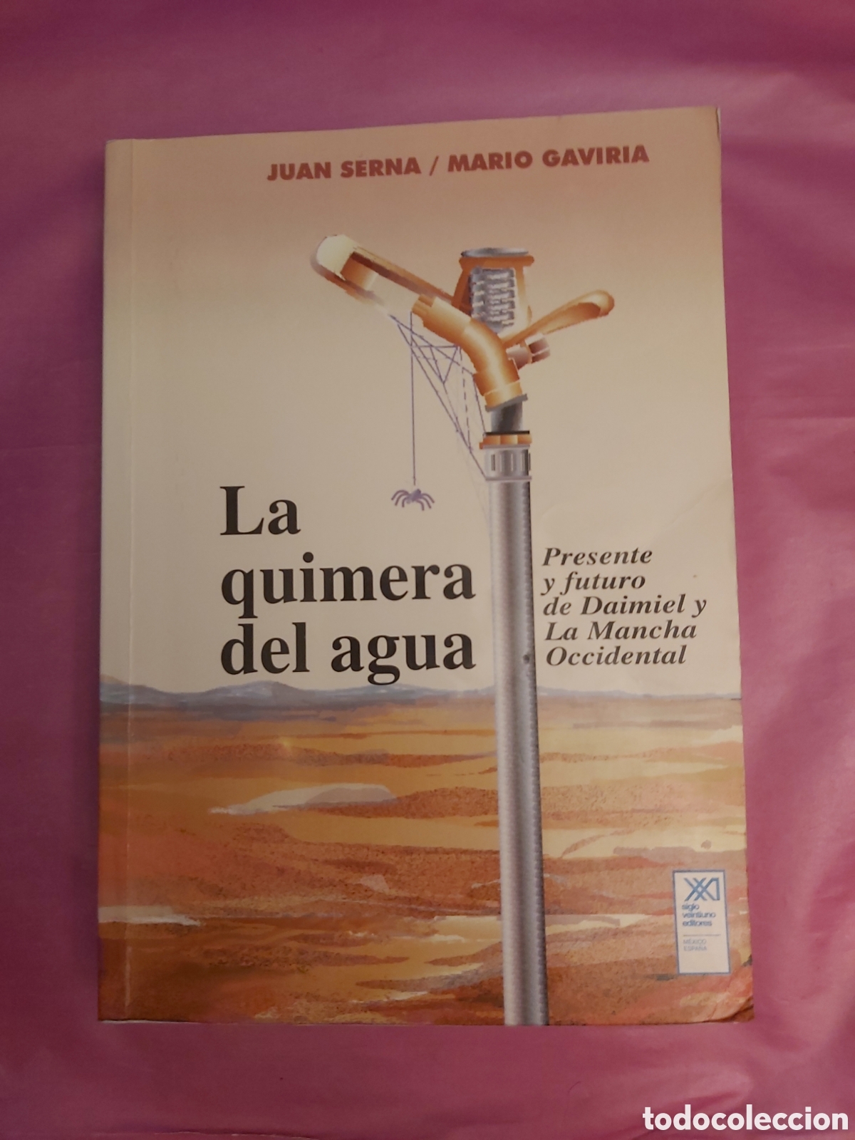 Second hand books: LA QUIMERA DEL AGUA PRESENTE Y FUTURO DE DAIMIEL Y LA MANCHA OCCIDENTAL JUAN SERNA MARIO GAVIRIA '95