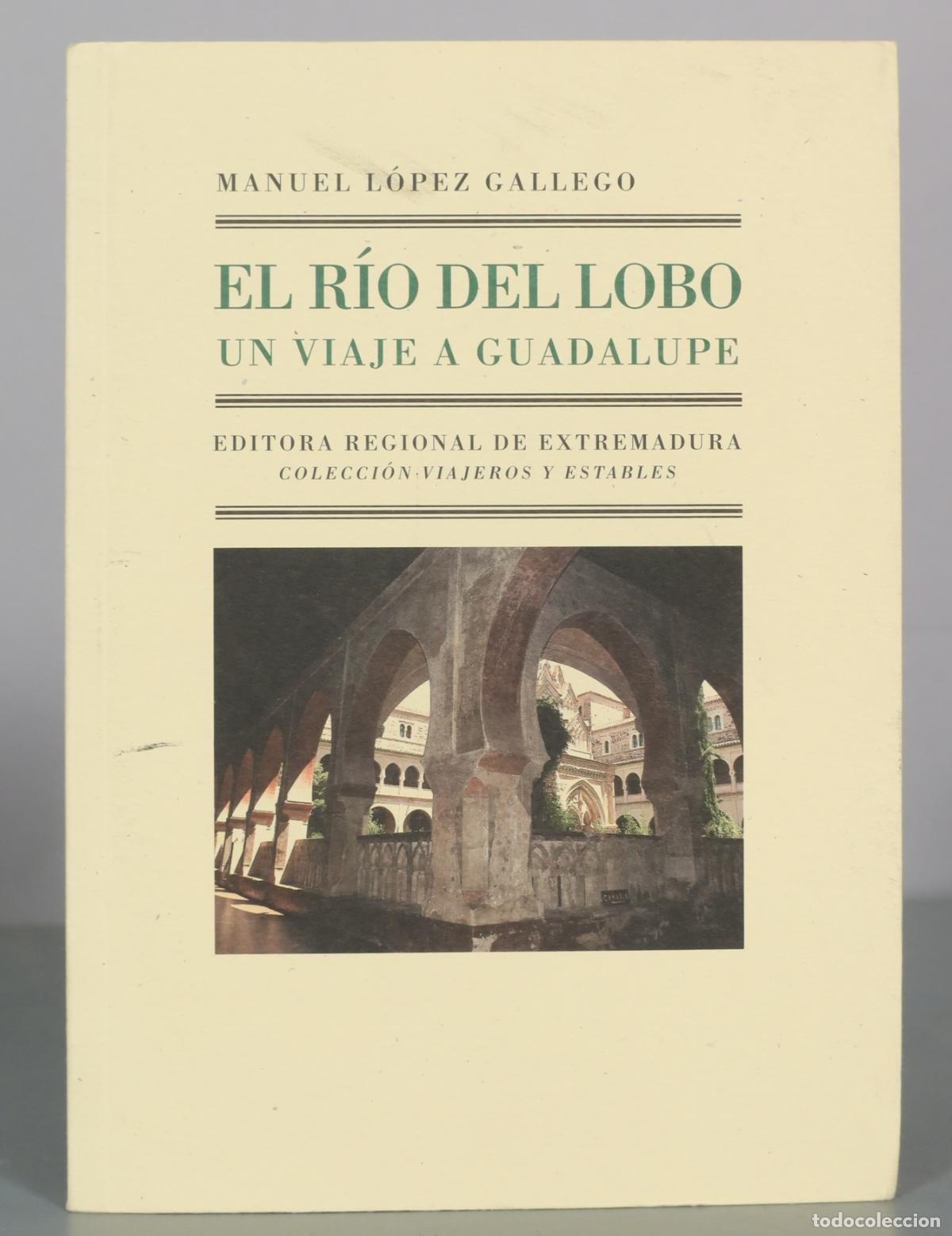 Second hand books: El R&iacute;o del Lobo - Un viaje a Guadalupe - Manuel L&oacute;pez Gallego - Editora Regional de Extremadura