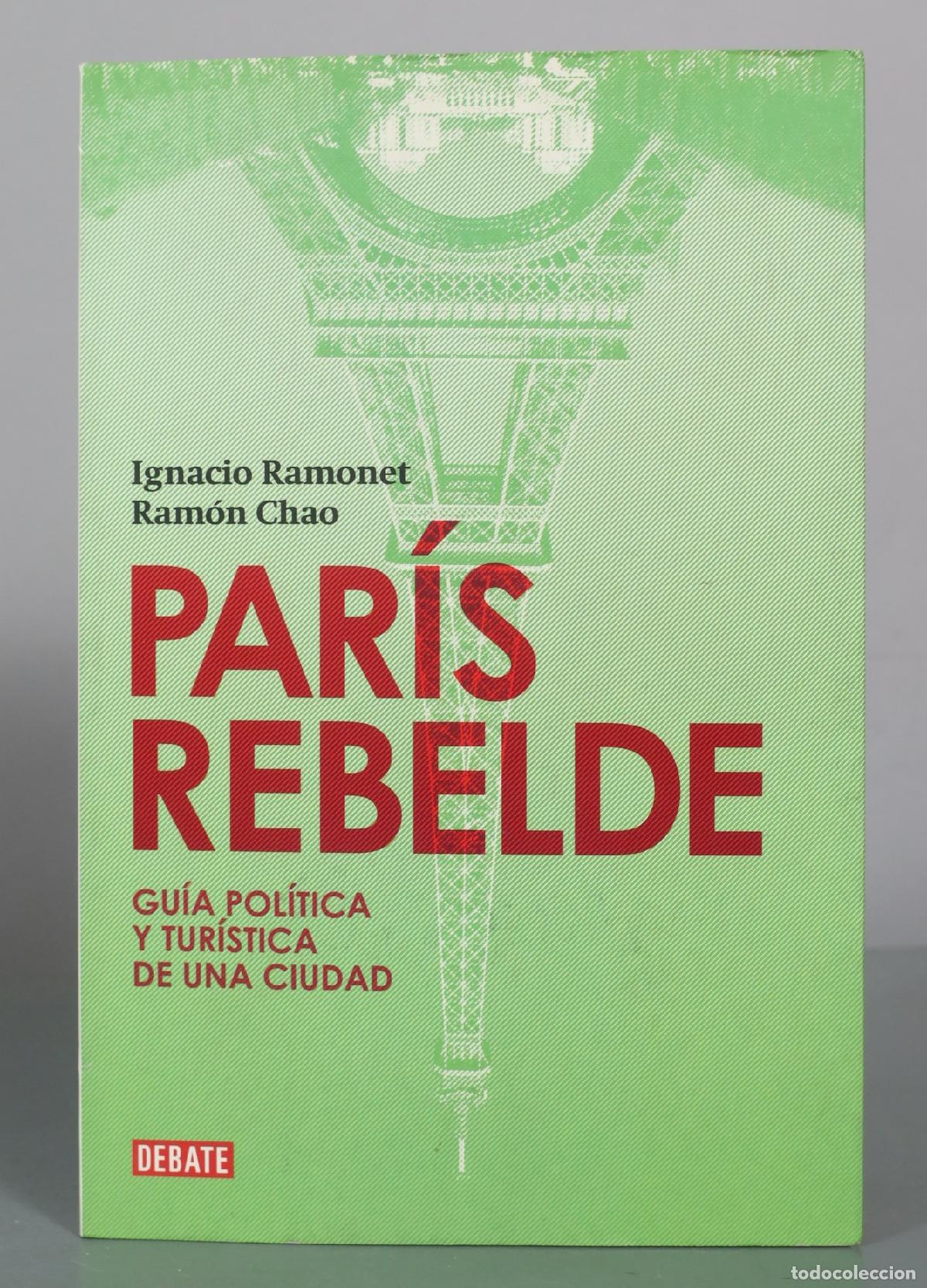 Second hand books: Par&iacute;s rebelde - Gu&iacute;a pol&iacute;tica y tur&iacute;stica de una ciudad - Ignacio Ramonet, Ram&oacute;n Chao - Debate