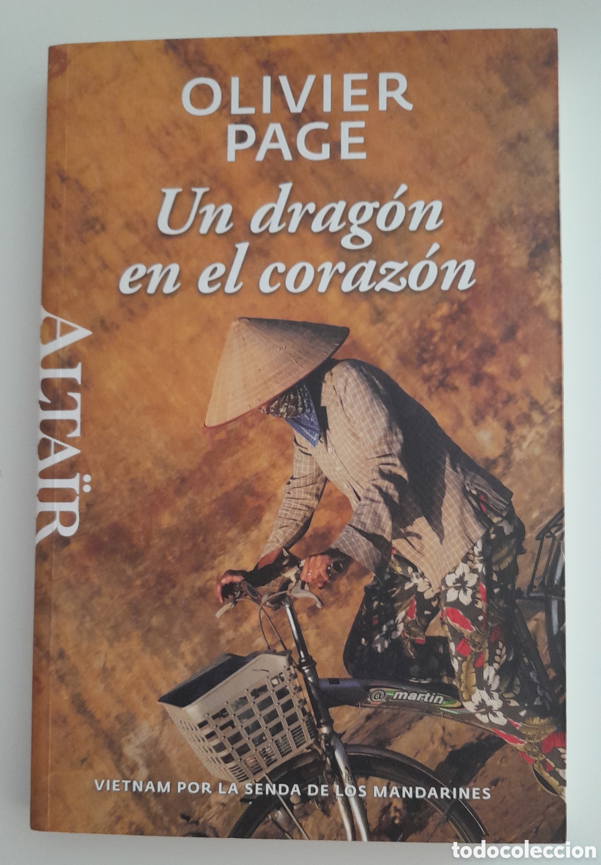 Libros de segunda mano: UN DRAGON EN EL CORAZON. VIETNAM POR LA SENDA DE LOS MANDARINES.OLIVIER PAGE. ALTA&Iuml;R