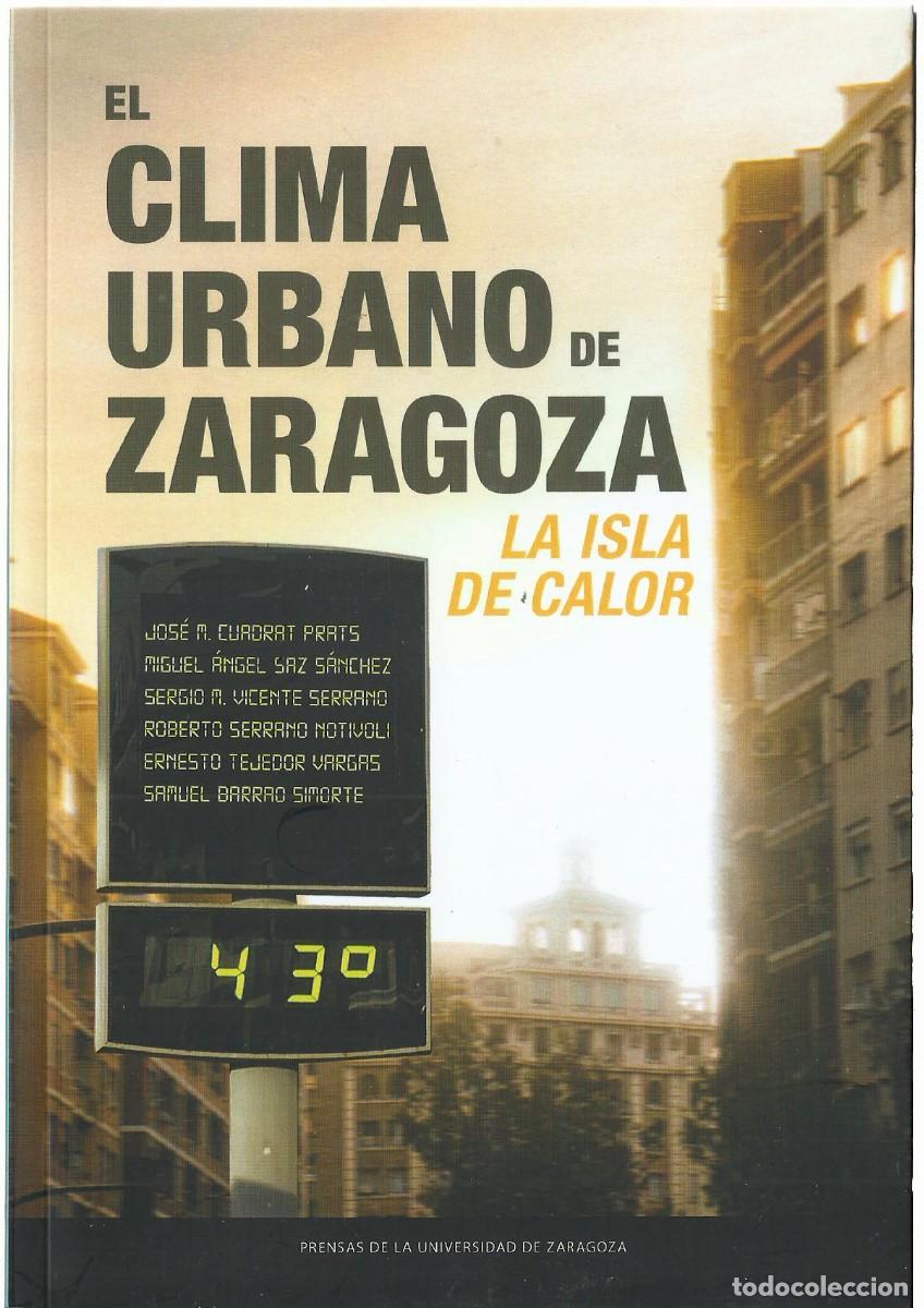 Libros de segunda mano: EL CLIMA URBANO DE ZARAGOZA. LA ISLA DE CALOR. Jos&eacute; M. Cuadrat Prats y otros. (2026)