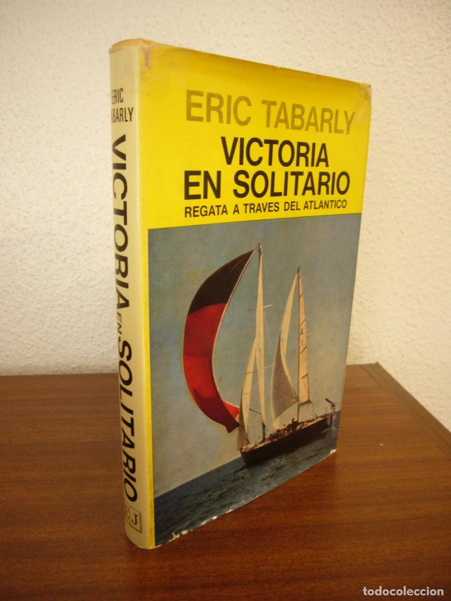 Libros de segunda mano: ERIC TABARLY: VICTORIA EN SOLITARIO. REGATA A TRAV&Eacute;S DEL ATL&Aacute;NTICO (JUVENTUD, 1981) TAPA DURA