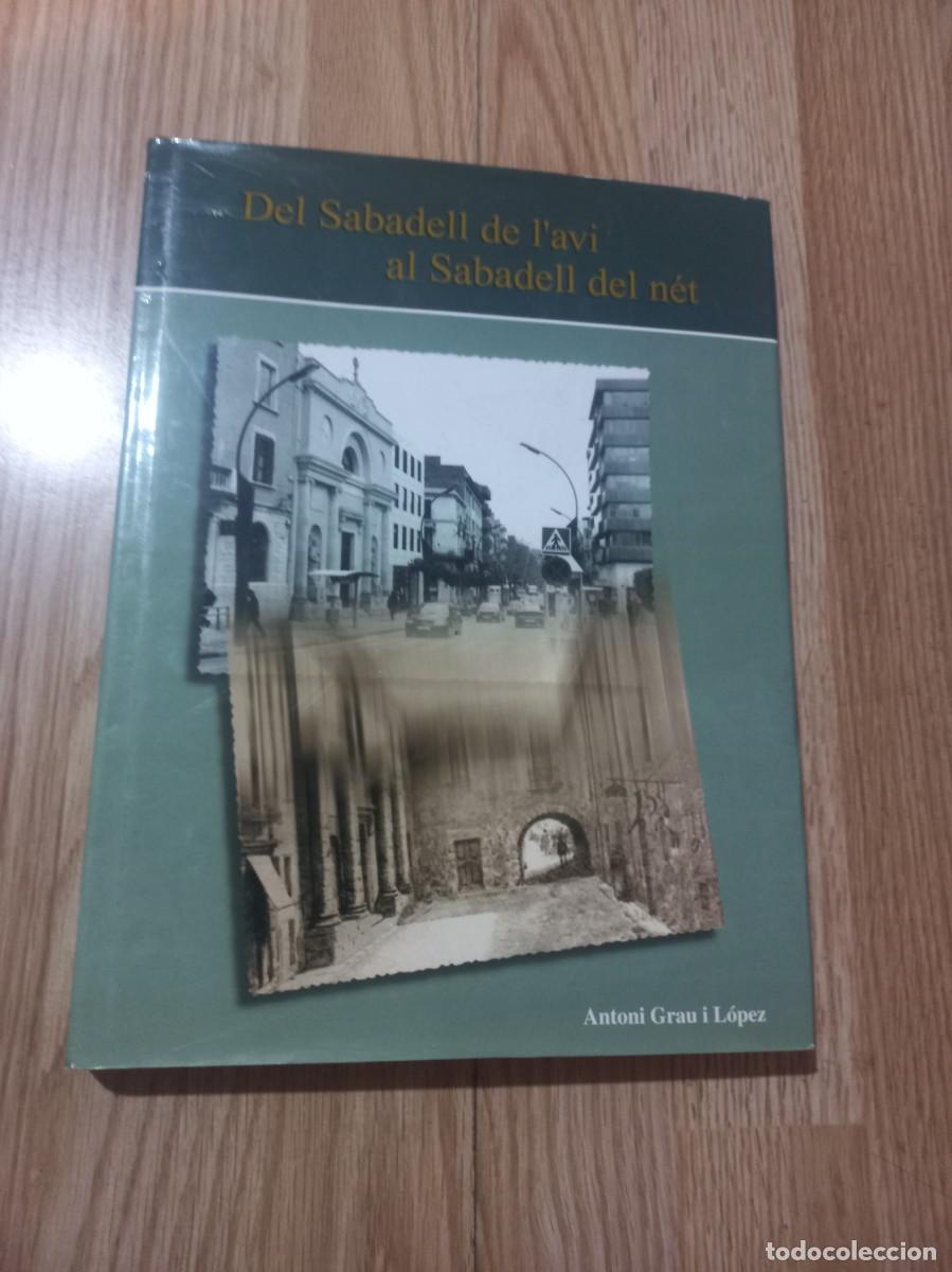 Libros de segunda mano: DEL SABADELL DE L&acute;AVI AL SABADELL DEL NET DE ANTONI GRAU, FOTOGRAFIAS, EN CATALAN