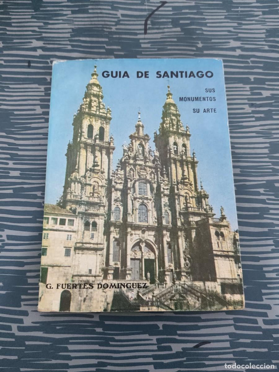 Libros de segunda mano: GUIA DE SANTIAGO,SUS MONUMENTOS,SU ARTE, GREGORIO FUERTES DOMINGUEZ,1976,127 P&Aacute;GINAS.