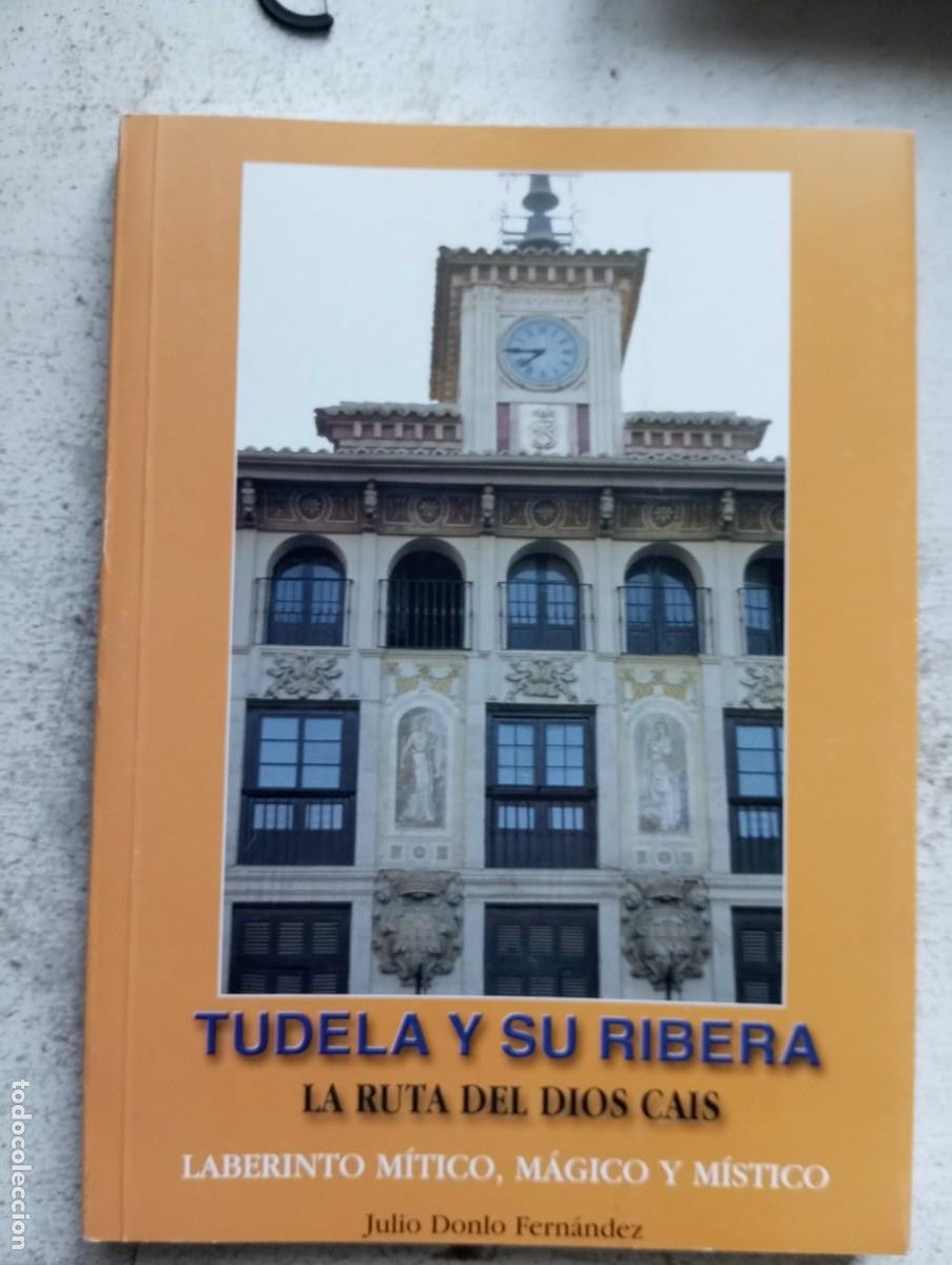 Gebrauchte B&uuml;cher: Tudela y si Ribera, La ruta del Dios Cais. Julio Donlo Fern&aacute;ndez. 2000
