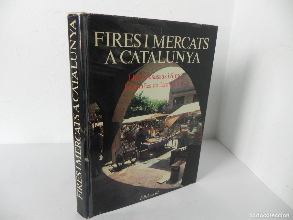 Libros de segunda mano: FIRES I MERCATS A CATALUNYA (LLU&Iacute;S CASASSAS I SIM&Oacute;) FOTOGRAFIES: JORDI GUM&Iacute; - EDICIONS 62-1978 -