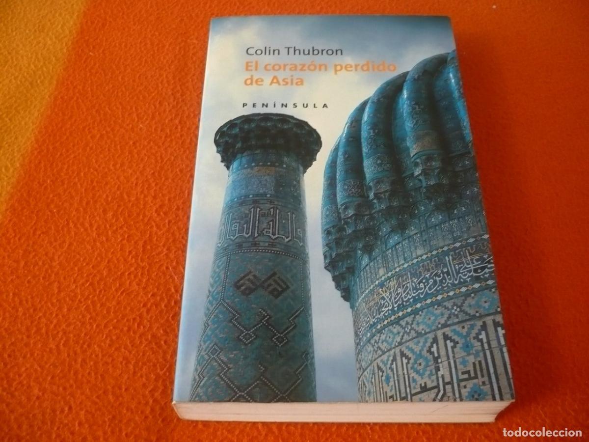 Libros de segunda mano: EL CORAZON PERDIDO DE ASIA (THUBRON) PENINSULA VIAJES UZBEKISTAN SAMARCANDA ISLAM COMUNISMO HISTORIA