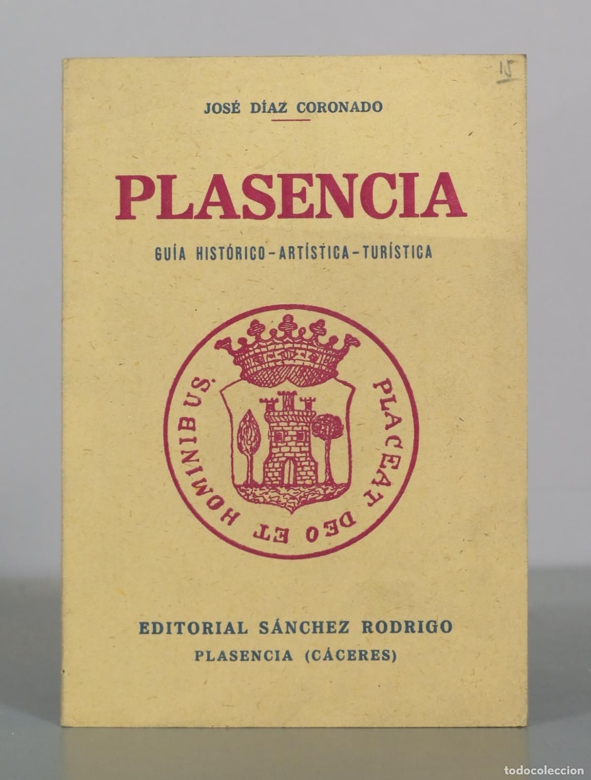 Libros de segunda mano: Plasencia - Gu&iacute;a hist&oacute;rico-art&iacute;stica-tur&iacute;stica - Jos&eacute; D&iacute;az Coronado - Editorial S&aacute;nchez Rodrigo