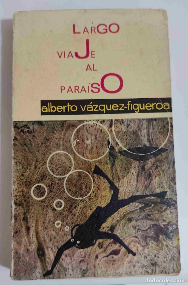 Libros de segunda mano: ALBERTO VAZQUEZ FIGUEROA - LARGO VIAJE AL PARAISO - ED MATEU 1962 - 304 PG - FOTOS AD.