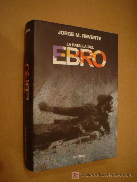 Libros de segunda mano: REVERTE, JORGE M.: LA BATALLA DEL EBRO - Foto 1