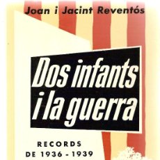 Libros de segunda mano: DOS INFANTS I LA GUERRA. RECORDS DE 1936-1939 / JOAN I JACINT REVENTOS. GUERRA CIVIL ESPAÑOLA