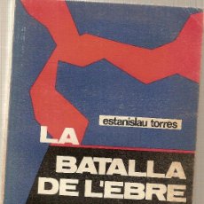 Libros de segunda mano: LA BATALLA DE L' EBRE / ESTANISLAU TORRES. BARCELONA : NOVA TERRA, 1971.1ª ED. GUERRA CIVIL ESPAÑOLA