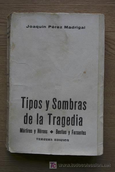 Libri di seconda mano: Tipos y sombras de la tragedia. M&aacute;rtires y h&eacute;roes, bestias y farsantes. P&eacute;rez Madrigal (Joaqu&iacute;n)