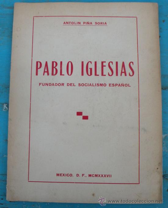 Second hand books: ANTIGUO LIBRO - PABLO IGLESIAS FUNDADOR DEL SOCIALISMO ESPA&Ntilde;OL - A&Ntilde;O 1937 - ANTOLIN PI&Ntilde;A SORIA - 68