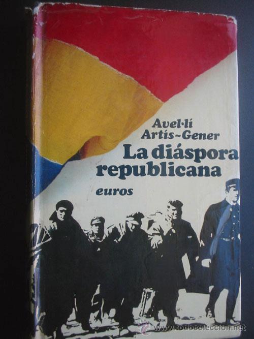Libri di seconda mano: LA DI&Aacute;SPORA REPUBLICANA. ART&Iacute;S-GENER, Avel.l&iacute;. 1975.