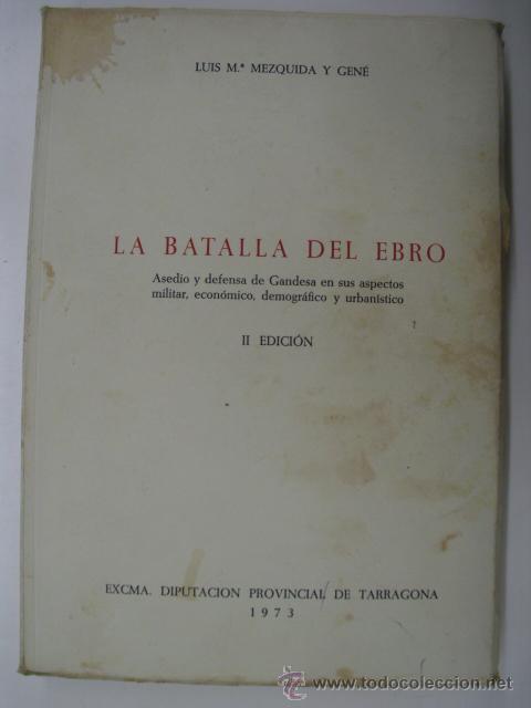 Gebrauchte B&uuml;cher: La batalla del Ebro. Asedio y defensa de Gandesa en sus aspectos militar, econ&oacute;mico, demogr&aacute;fico y u
