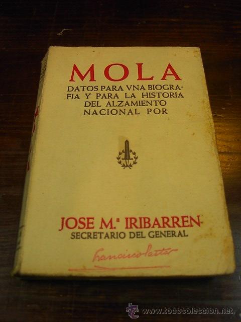 Libri di seconda mano: Jose M. Iribarren, Mola. Datos para una biografia y para la historia de alzamiento nacional, 1938