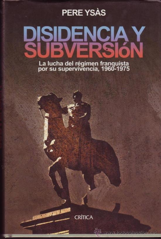 Gebrauchte B&uuml;cher: DISIDENCIA Y SUBVERSION, La lucha del r&eacute;gimen franquista por su supervivencia (1960 - 1975). Pere Ys