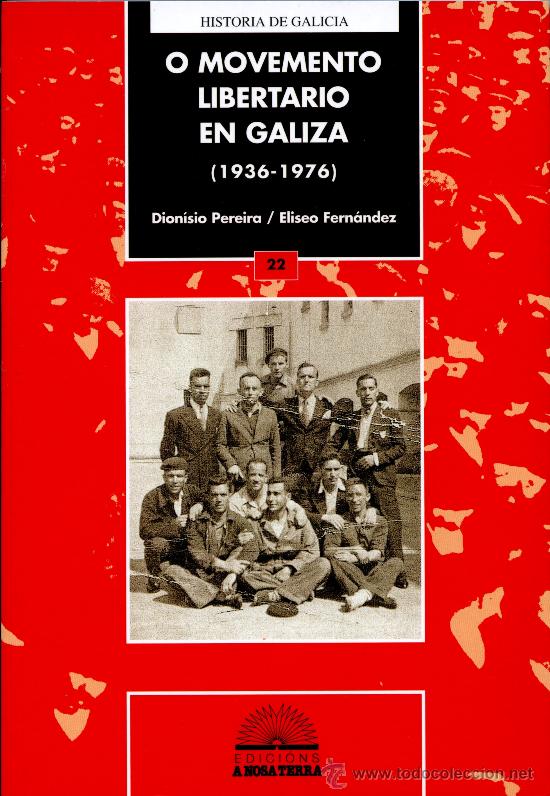 Libri di seconda mano: Pereira, Dion&iacute;sio. O movemento libertario en Galiza (1936-1976). Vigo: A Nosa Terra, 2006