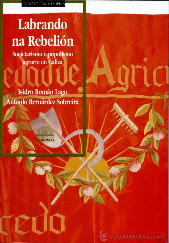 Gebrauchte B&uuml;cher: Rom&aacute;n Lago, Isidro; Bern&aacute;rdez Sobreira, Antonio. Labrando na rebeli&oacute;n. Vigo: A Nosa Terra, 2007.