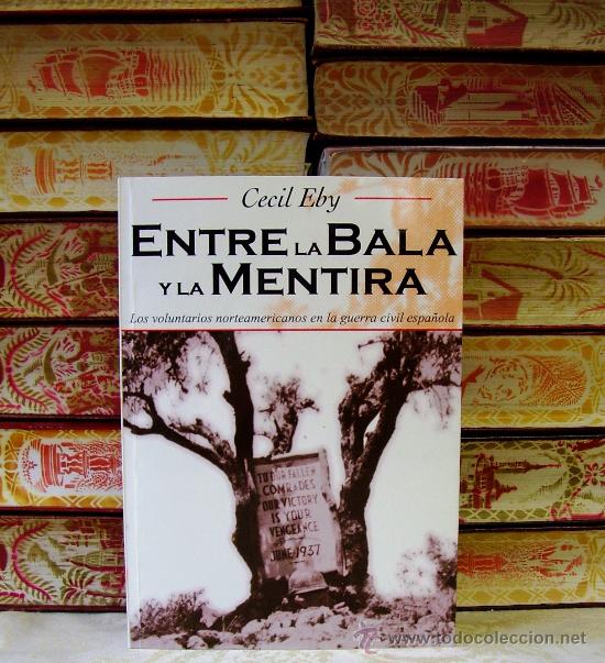 Gebrauchte B&uuml;cher: ENTRE LA BALA Y LA MENTIRA . Los voluntarios norteamericanos en la guerra civil espa&ntilde;ola .