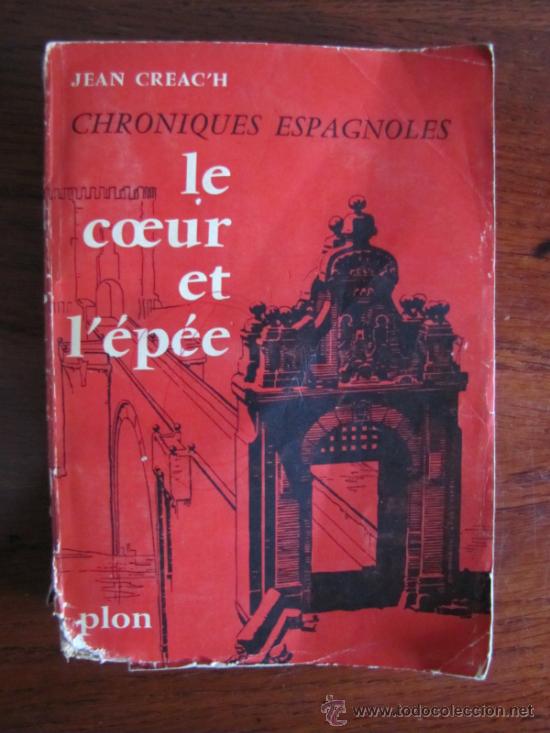 Second hand books: LE COEUR ET L&acute;&Eacute;P&Eacute;E. CHONIQUES ESPAGNOLES. JEAN CREAC&acute;H. PLON. PARIS.1958.