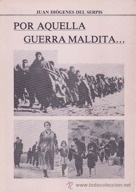 Libri di seconda mano: DIOGENES DEL SERPIS, Juan. POR AQUELLA GUERRA MALDITA... (Preguerra. Guerra Civil. Posguerra). Alica