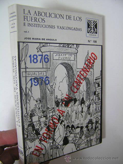 Second hand books: la abolicion de los fueros e instituciones vascongadas vol 1, de angulo,1976,ref historia vasca bs1